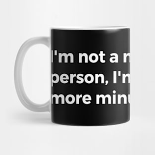 I'm not a morning person, I'm a'five more minutes' person Mug